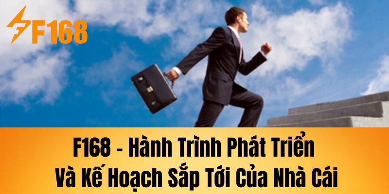 F168 – Hành trình phát triển và kế hoạch sắp tới của nhà cái