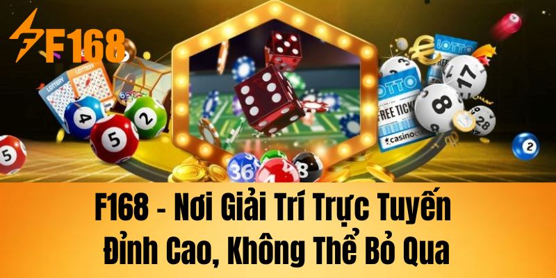 F168 – Nơi giải trí trực tuyến đỉnh cao, không thể bỏ qua