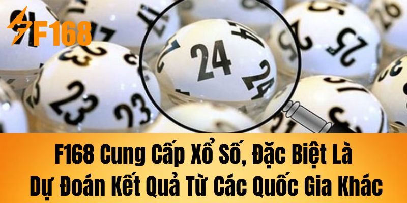 F168 cung cấp xổ số, đặc biệt là dự đoán kết quả từ các quốc gia khác