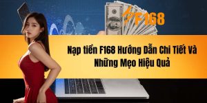 Nạp tiền F168 - Hướng Dẫn Chi Tiết Và Những Mẹo Hiệu Q